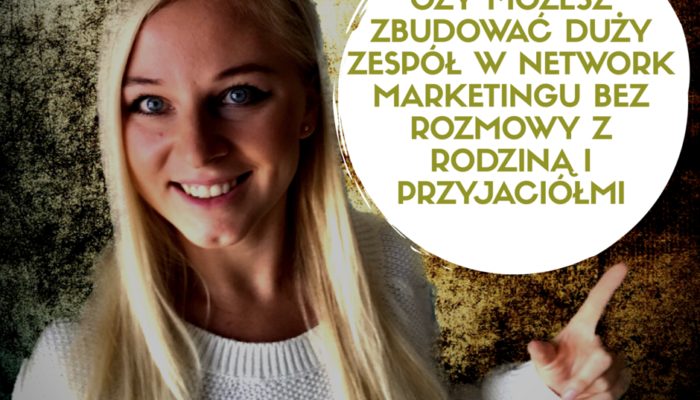 Czy możesz zbudować duży zespół w Network Marketingu, bez rozmowy z rodziną i przyjaciółmi ? Czy możesz zbudować duży zespół w Network Marketingu, bez rozmowy z rodziną i przyjaciółmi ?