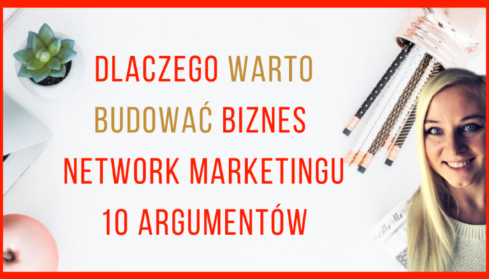 DLACZEGO WARTO ROBIĆ BIZNES MLM