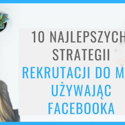 10 najlepszych strategii rekrutacji do MLM używając Facebooka