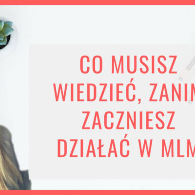co musisz wiedzieć zanim zaczniesz działać w mlm