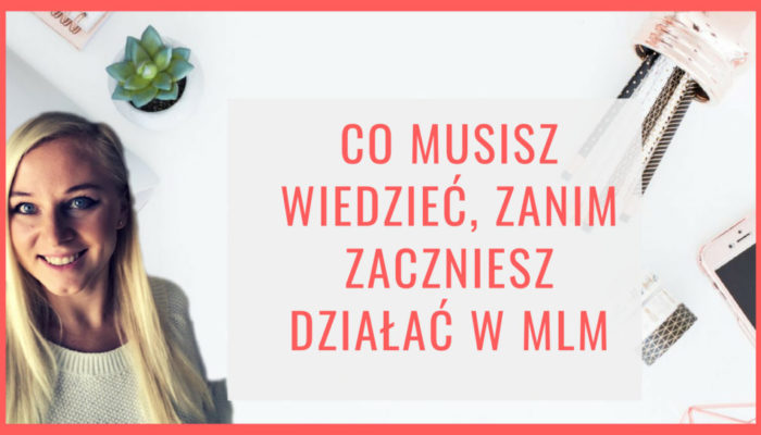 co musisz wiedzieć zanim zaczniesz działać w mlm