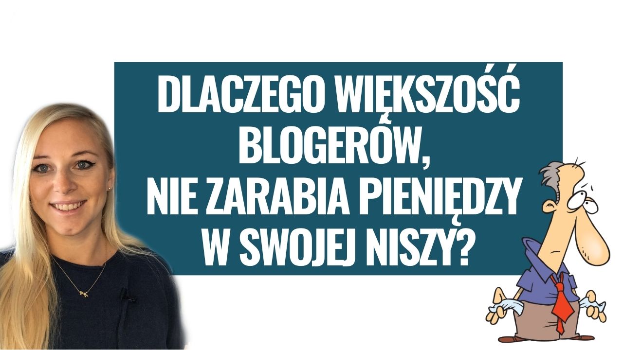 Dlaczego większość blogerów, nie zarabia pieniędzy w swojej niszy?