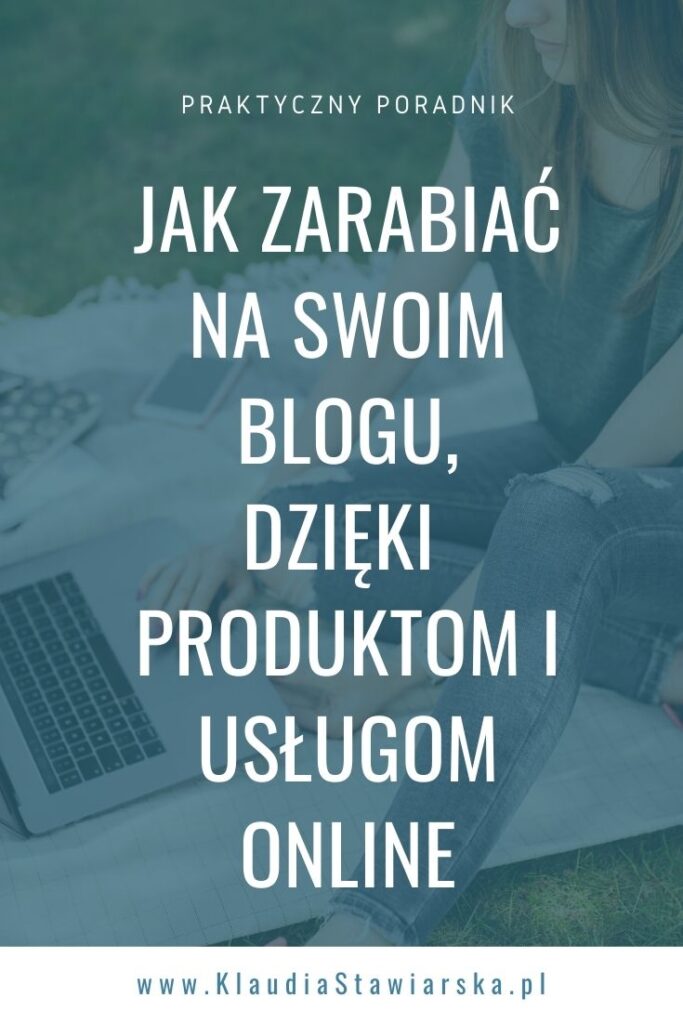 Jak zarabiać na swoim blogu, dzięki produktom i usługom online