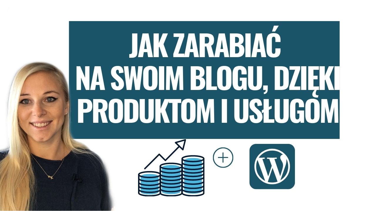 Jak zarabiać na swoim blogu dzięki produktom i usługom online