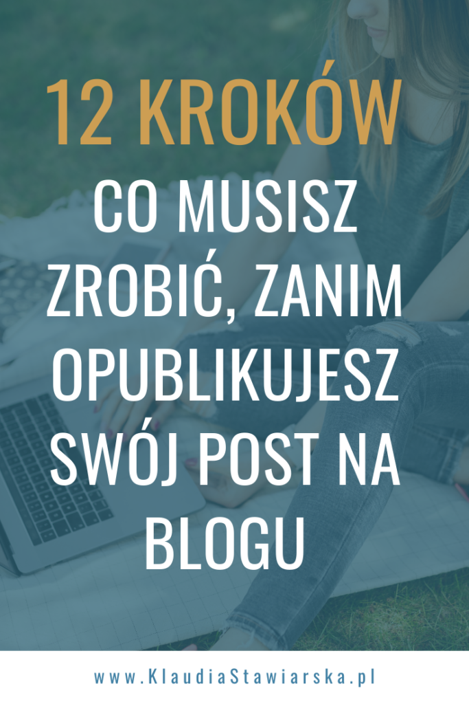 12 kroków Co musisz zrobić, zanim opublikujesz swój post na blogu