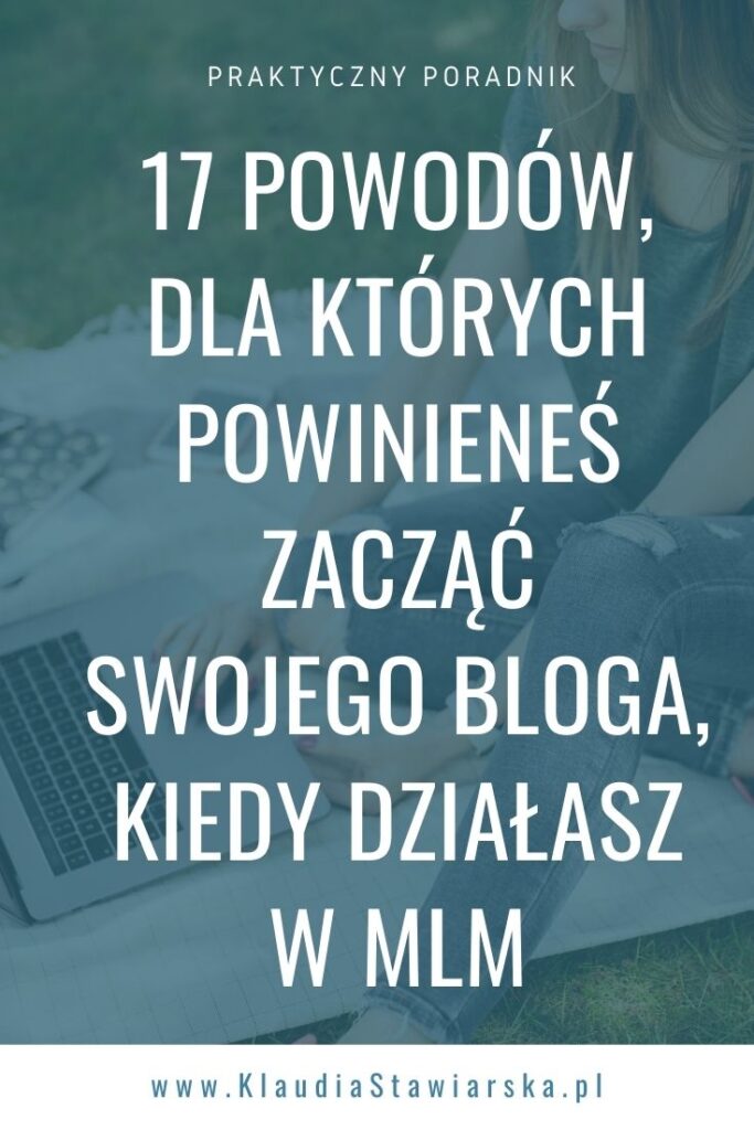 17 powodów, dla których powinieneś zacząć swojego bloga, kiedy działasz w MLM (1)