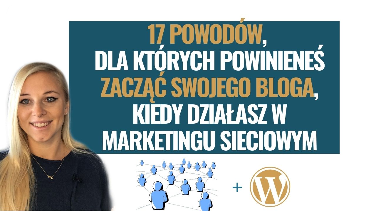 17 powodów, dla których powinieneś zacząć swojego bloga, kiedy działasz w MLM