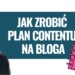 jak stworzyć plan contentu na blogu