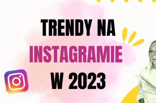 jakie są trendy na instagramie w 2023. co warto wiedzieć