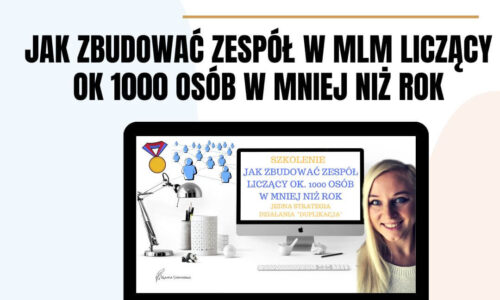 Jak zbudować zespół w MLM liczący ok 1000 osób w mniej niż rok: strategia duplikacji